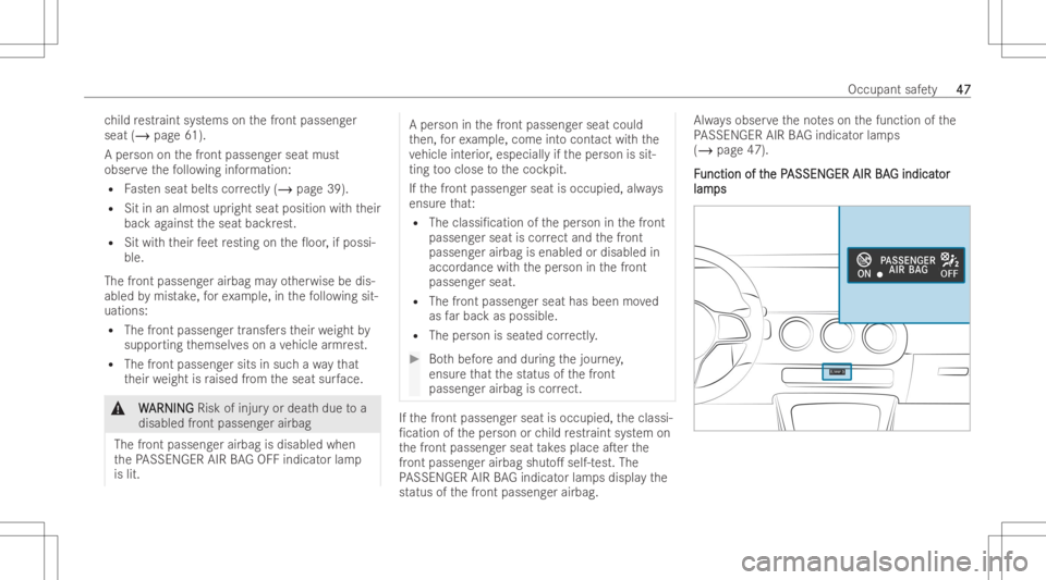 MERCEDES-BENZ GLA 2022 Owners Manual ch
ild restr aint system son thefront passeng er
seat (/page61).
A per son onthefront passeng erseat must
obser vethefo llo wing information:
R Fasten seat belts co rrectl y(/ page39).
R Sitinan almos MERCEDES-BENZ GLA 2022 Owners Manual ch
ild restr aint system son thefront passeng er
seat (/page61).
A per son onthefront passeng erseat must
obser vethefo llo wing information:
R Fasten seat belts co rrectl y(/ page39).
R Sitinan almos
