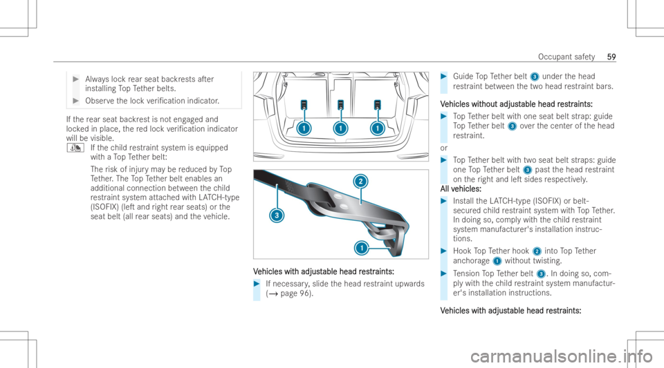 MERCEDES-BENZ GLA 2022 Owners Manual #
Alwaysloc kre ar seat backres ts aTer
ins talling TopTe ther belts. #
Obser vetheloc kve ri/catio nindic ator . If
th ere ar seat backres tis no teng aged and
loc kedin place, there dloc kve ri/c MERCEDES-BENZ GLA 2022 Owners Manual #
Alwaysloc kre ar seat backres ts aTer
ins talling TopTe ther belts. #
Obser vetheloc kve ri/catio nindic ator . If
th ere ar seat backres tis no teng aged and
loc kedin place, there dloc kve ri/c