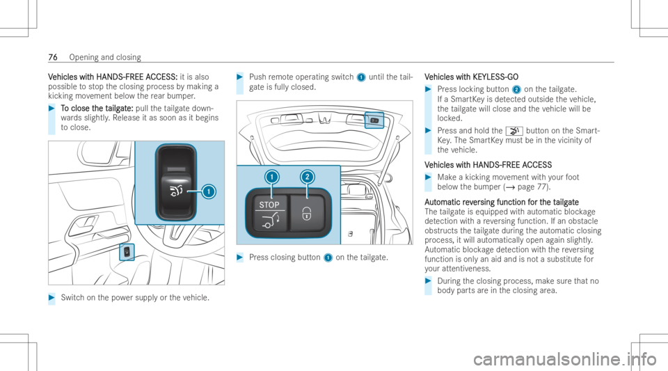 MERCEDES-BENZ GLA 2022 Owners Manual VV
ehicles wit ehicles
withHANDS- FREEA h
HANDS- FREEACCESS: CCESS:
itis also
possible tostop theclosing process bymaking a
kic king movement belowthere ar bum per. #
T T
o close t o
close the t he
ta MERCEDES-BENZ GLA 2022 Owners Manual VV
ehicles wit ehicles
withHANDS- FREEA h
HANDS- FREEACCESS: CCESS:
itis also
possible tostop theclosing process bymaking a
kic king movement belowthere ar bum per. #
T T
o close t o
close the t he
ta