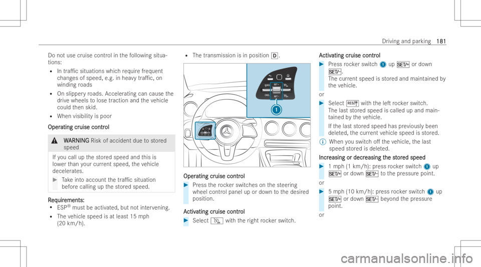 MERCEDES-BENZ GLB 2022 Owners Manual Do
notuse cruise contr olinthefo llo wing situa-
tions:
R Intra1c situations whichre qu ire freq uent
ch ang esofspeed, e.g.in hea vytra1c, on
wind ingroads
R Onslipp eryro ads. Acceler atingcan cau MERCEDES-BENZ GLB 2022 Owners Manual Do
notuse cruise contr olinthefo llo wing situa-
tions:
R Intra1c situations whichre qu ire freq uent
ch ang esofspeed, e.g.in hea vytra1c, on
wind ingroads
R Onslipp eryro ads. Acceler atingcan cau