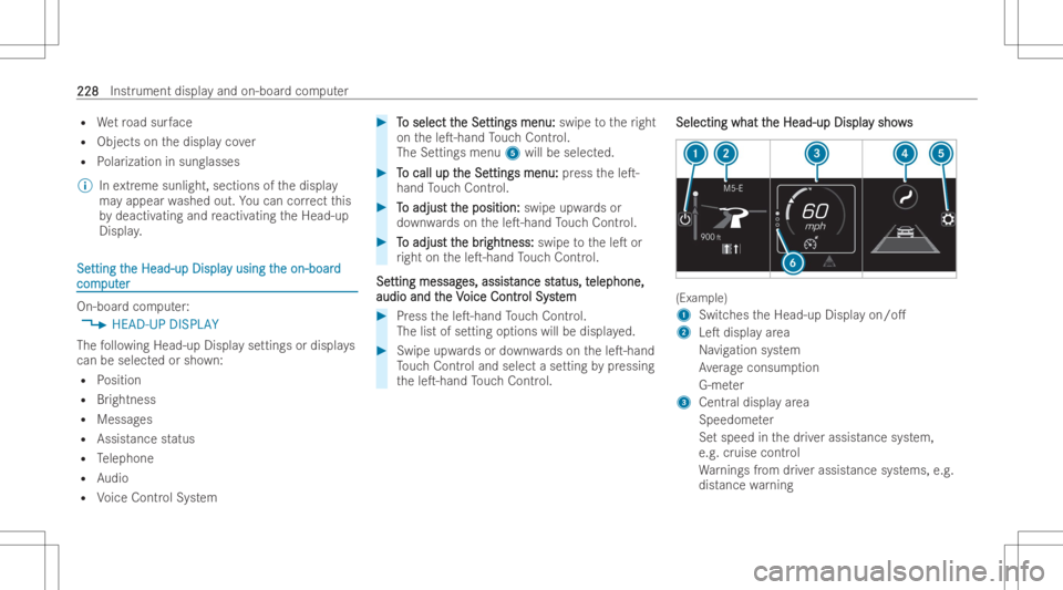 MERCEDES-BENZ GLB 2022 Owners Manual R
Wetro ad sur face
R Obje ctsonthedispla yco ver
R Polarization insunglasses
% Inextreme sunligh t,sec tions ofthedispla y
ma yappear washed out.Youcan correct this
by deactiv atingandreactiv atingth MERCEDES-BENZ GLB 2022 Owners Manual R
Wetro ad sur face
R Obje ctsonthedispla yco ver
R Polarization insunglasses
% Inextreme sunligh t,sec tions ofthedispla y
ma yappear washed out.Youcan correct this
by deactiv atingandreactiv atingth