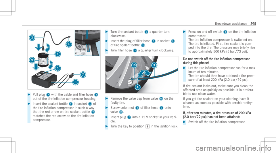 MERCEDES-BENZ GLB 2022 Owners Manual #
Pull plug7 withth ecable and/ller hose 3
out ofthetir ein0 ation compressor housing. #
Inser ttir esealant bottle 9insoc ket6 of
th etir ein0 ation compressor insuc hawa y
th at there dar ro w on MERCEDES-BENZ GLB 2022 Owners Manual #
Pull plug7 withth ecable and/ller hose 3
out ofthetir ein0 ation compressor housing. #
Inser ttir esealant bottle 9insoc ket6 of
th etir ein0 ation compressor insuc hawa y
th at there dar ro w on