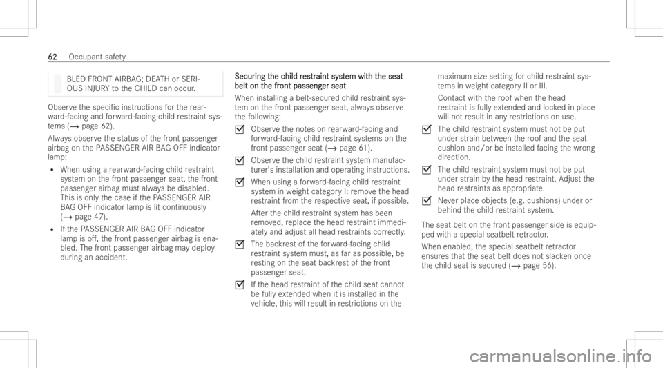 MERCEDES-BENZ GLB 2022 Owners Manual BLED
FRON TAIRBA G;DEA THorSERI -
OU SIN JU RY totheCHILD canoccur . Obser
vethespeci/c instruction sfo rth ere ar-
wa rd-faci ng and forw ard-f acing child restr aint sys-
te ms (/ page62) .
Alw ays MERCEDES-BENZ GLB 2022 Owners Manual BLED
FRON TAIRBA G;DEA THorSERI -
OU SIN JU RY totheCHILD canoccur . Obser
vethespeci/c instruction sfo rth ere ar-
wa rd-faci ng and forw ard-f acing child restr aint sys-
te ms (/ page62) .
Alw ays