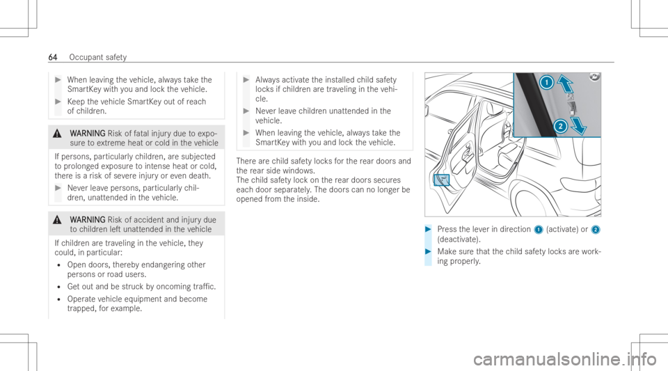 MERCEDES-BENZ GLB 2022 Owners Manual #
When leaving theve hicle, alwaysta ke the
Sma rtKe ywit hyo uand lockth eve hicle. #
Keep theve hicle SmartKey out ofreac h
of childr en. &
W W
ARNIN G ARNIN
GRisk offata linjur ydue toexpo-
sur eto MERCEDES-BENZ GLB 2022 Owners Manual #
When leaving theve hicle, alwaysta ke the
Sma rtKe ywit hyo uand lockth eve hicle. #
Keep theve hicle SmartKey out ofreac h
of childr en. &
W W
ARNIN G ARNIN
GRisk offata linjur ydue toexpo-
sur eto