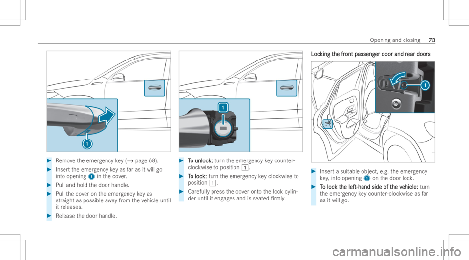 MERCEDES-BENZ GLB 2022  Owners Manual #
Remo vetheemer gency key(/ page68) . #
Inse rttheemer gency keyas faras itwill go
int oopening 1intheco ver. #
Pull and holdthedoor handle. #
Pull theco veron theemer gency keyas
str aigh tas possib