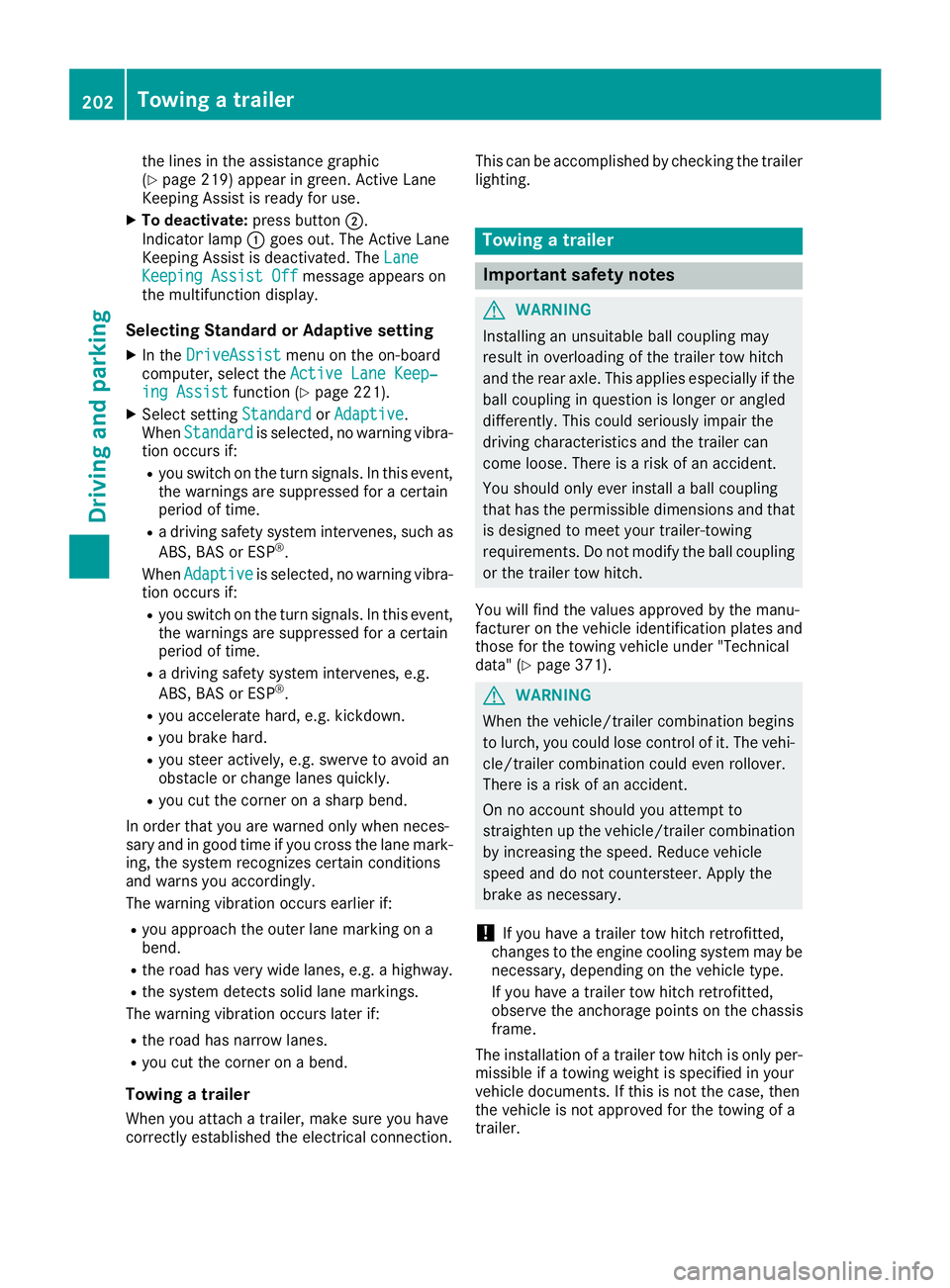 MERCEDES-BENZ GLC 2017  Owners Manual the lines in the assistance graphic
( Y
page 219) appear in green. Active Lane
Keeping Assist is ready for use. X
To deactivate: press button �D .
Indicator lamp �C goes out. The Active Lane
Keeping A