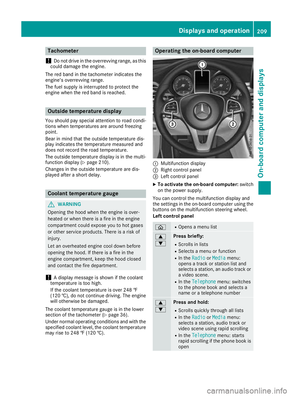 MERCEDES-BENZ GLC 2017 Owners Manual Tachometer
! Do not drive in the overrevving range, as this
could damage the engine.
The red band in the tachometer indicates the
engine's overrevving range.
The fuel supply is interrupted to prot MERCEDES-BENZ GLC 2017 Owners Manual Tachometer
! Do not drive in the overrevving range, as this
could damage the engine.
The red band in the tachometer indicates the
engine's overrevving range.
The fuel supply is interrupted to prot