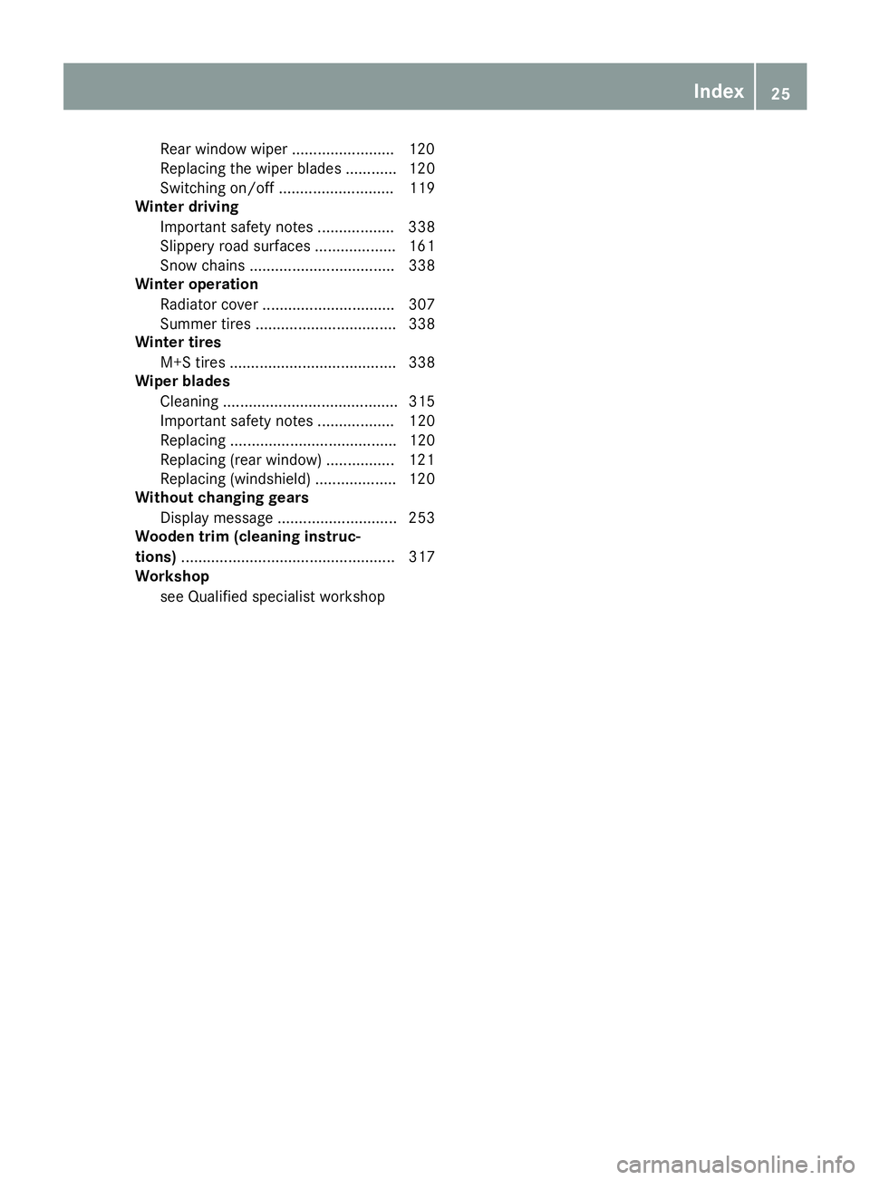 MERCEDES-BENZ GLC 2017  Owners Manual Rear window wiper ........................ 12 0
Replacin g th e wiper blade s ............ 120
Switching on/off ........................... 119
Winter driving
Important safety notes ..................