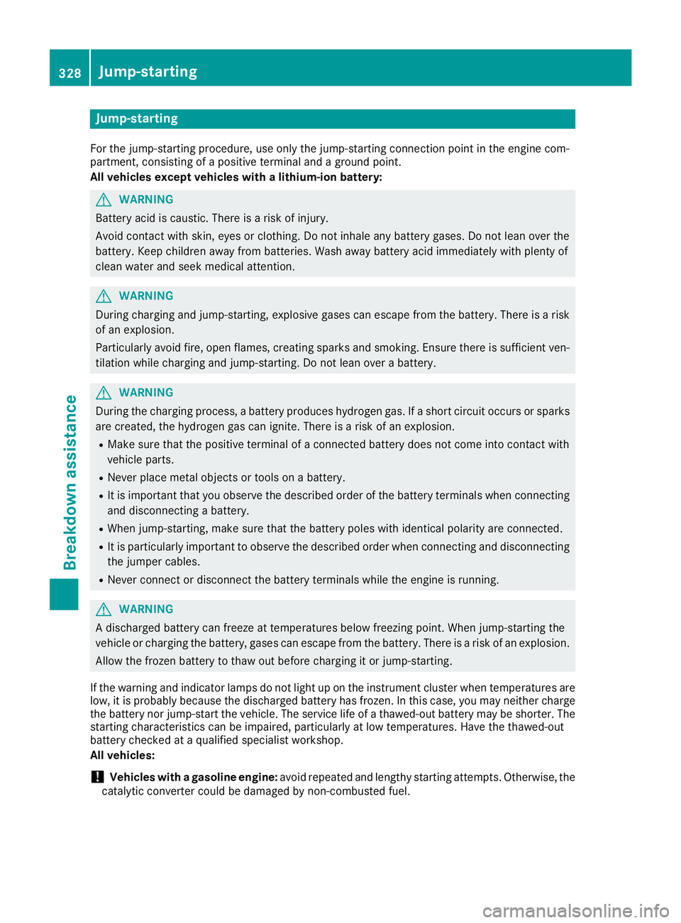 MERCEDES-BENZ GLC 2017 Owners Manual Jump-starting For the jump-starting procedure, use only the jump-starting connection point in the engine com-
partment, consisting of a positive terminal and a ground point.
All vehicles except vehicl MERCEDES-BENZ GLC 2017 Owners Manual Jump-starting For the jump-starting procedure, use only the jump-starting connection point in the engine com-
partment, consisting of a positive terminal and a ground point.
All vehicles except vehicl