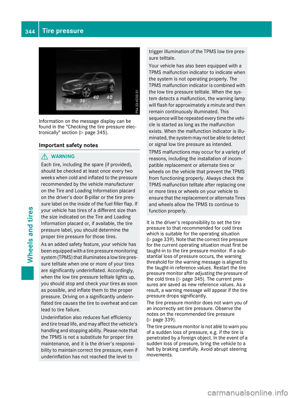 MERCEDES-BENZ GLC 2017 Owners Manual Information on the message display can be
found in the "Checking the tire pressure elec-
tronically" section ( Y
page 345).
Important safety notes
G WARNING
Each tire, including the spare (if MERCEDES-BENZ GLC 2017 Owners Manual Information on the message display can be
found in the "Checking the tire pressure elec-
tronically" section ( Y
page 345).
Important safety notes
G WARNING
Each tire, including the spare (if