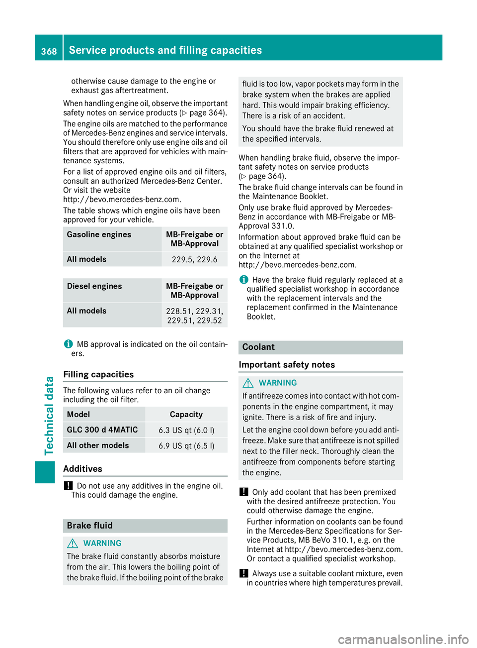 MERCEDES-BENZ GLC 2017 Owners Manual otherwise cause damage to the engine or
exhaust gas aftertreatment.
When handling engine oil, observe the important
safety notes on service products ( Y
page 364).
The engine oils are matched to the p MERCEDES-BENZ GLC 2017 Owners Manual otherwise cause damage to the engine or
exhaust gas aftertreatment.
When handling engine oil, observe the important
safety notes on service products ( Y
page 364).
The engine oils are matched to the p
