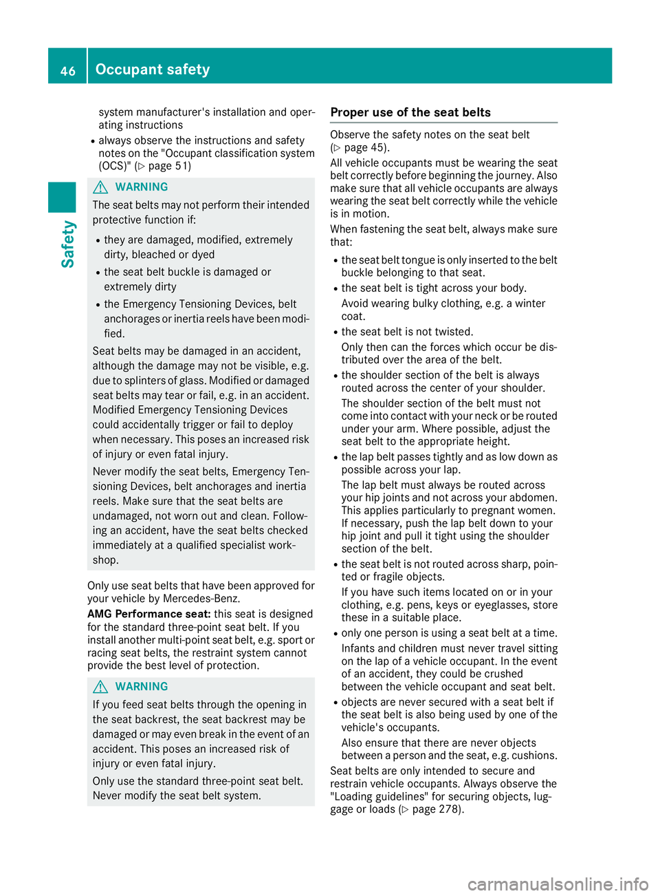 MERCEDES-BENZ GLC 2017  Owners Manual system manufacturer's installation and oper-
ating instructions R
always observe the instructions and safety
notes on the "Occupant classification system
(OCS)" ( Y
page 51)
G WARNING
The 