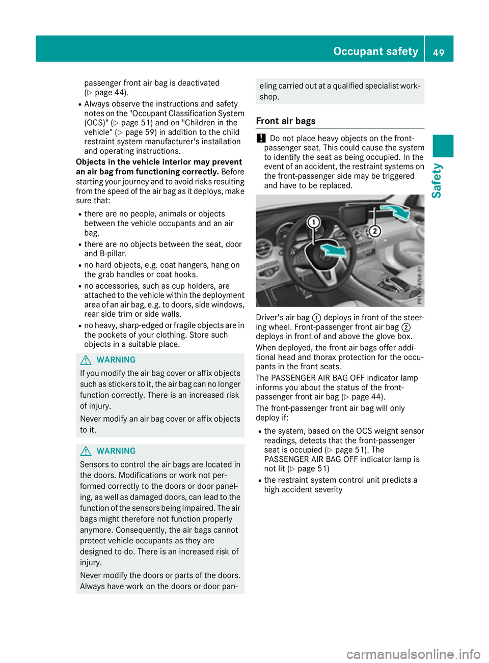 MERCEDES-BENZ GLC 2017  Owners Manual passenger front air bag is deactivated
( Y
page 44). R
Always observe the instructions and safety
notes on the "Occupant Classification System
(OCS)" ( Y
page 51) and on "Children in the
v