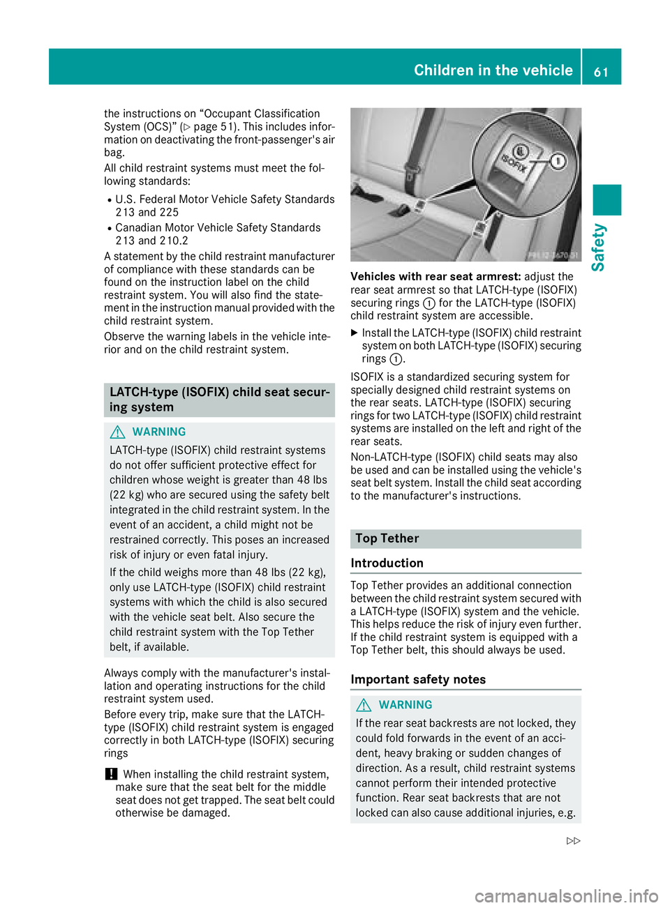 MERCEDES-BENZ GLC 2017  Owners Manual the instructions on “Occupant Classification
System (OCS)” ( Y
page 51). This includes infor-
mation on deactivating the front-passenger's air
bag.
All child restraint systems must meet the fo