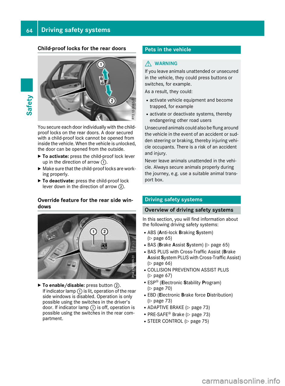 MERCEDES-BENZ GLC 2017 Owners Manual Child-proof locks for the rear doors
You secure each door individually with the child-
proof locks on the rear doors. A door secured
with a child-proof lock cannot be opened from
inside the vehicle. W MERCEDES-BENZ GLC 2017 Owners Manual Child-proof locks for the rear doors
You secure each door individually with the child-
proof locks on the rear doors. A door secured
with a child-proof lock cannot be opened from
inside the vehicle. W