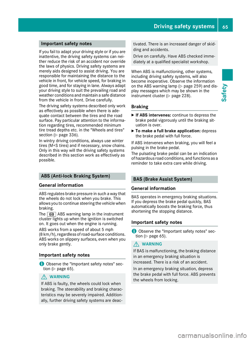 MERCEDES-BENZ GLC 2017 Owners Manual Important safety notes If you fail to adapt your driving style or if you are
inattentive, th e driving safet y systems can nei-
ther reduce th e ris k of an acciden t no r override
th e laws of physic MERCEDES-BENZ GLC 2017 Owners Manual Important safety notes If you fail to adapt your driving style or if you are
inattentive, th e driving safet y systems can nei-
ther reduce th e ris k of an acciden t no r override
th e laws of physic