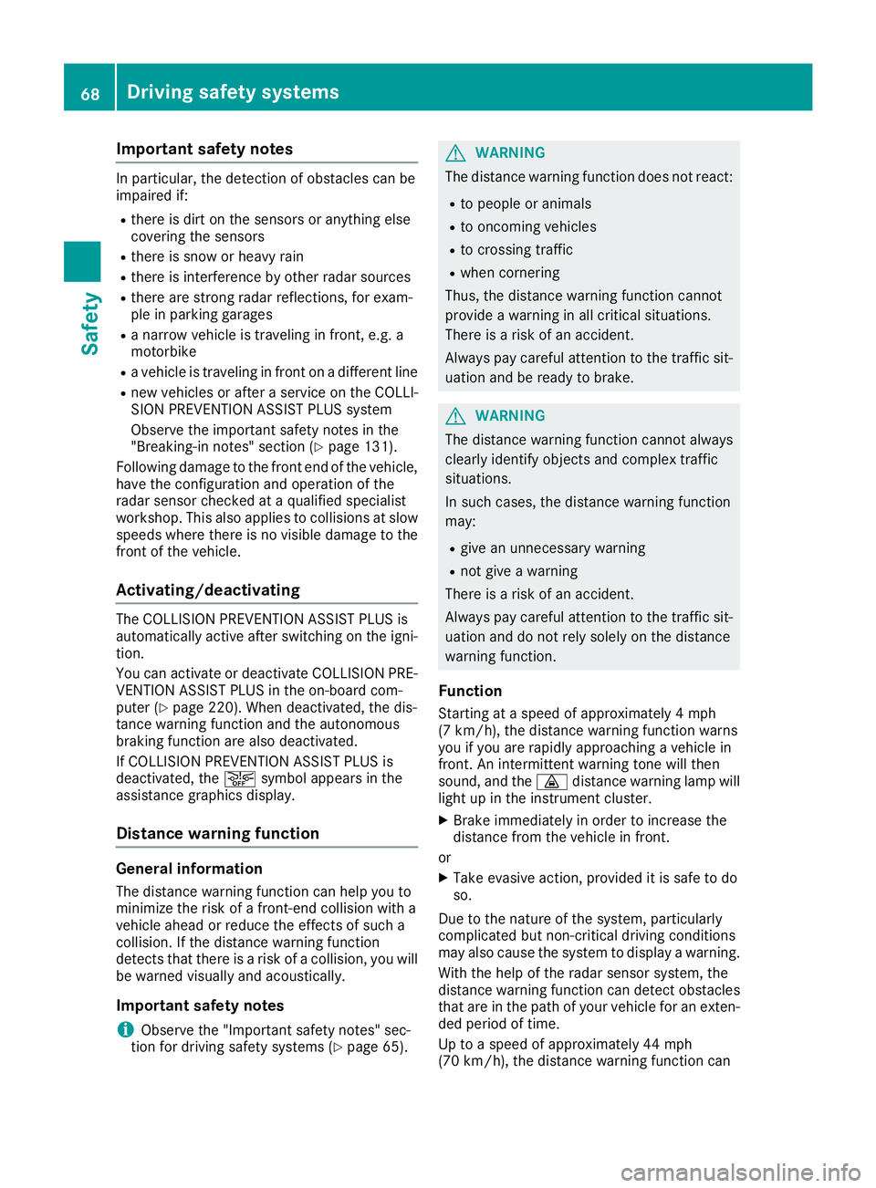 MERCEDES-BENZ GLC 2017 Owners Manual Important safety notes In particular, th e detection of obstacles can be
impaired if: R
there is dirt on th e sensor s or anythin g else
covering th e sensor sR
there is snow or heav y rainR
there is MERCEDES-BENZ GLC 2017 Owners Manual Important safety notes In particular, th e detection of obstacles can be
impaired if: R
there is dirt on th e sensor s or anythin g else
covering th e sensor sR
there is snow or heav y rainR
there is