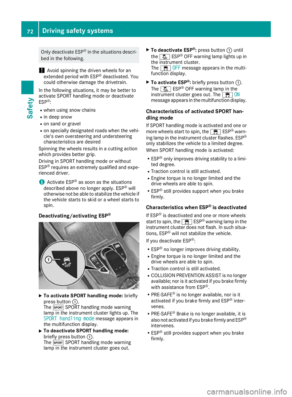 MERCEDES-BENZ GLC 2017 Owners Manual Only deactivate ESP ®
in the situations descri-
bed in the following.
! Avoid spinning the driven wheels for an
extended period with ESP ®
deactivated. You
could otherwise damage the drivetrain.
In MERCEDES-BENZ GLC 2017 Owners Manual Only deactivate ESP ®
in the situations descri-
bed in the following.
! Avoid spinning the driven wheels for an
extended period with ESP ®
deactivated. You
could otherwise damage the drivetrain.
In