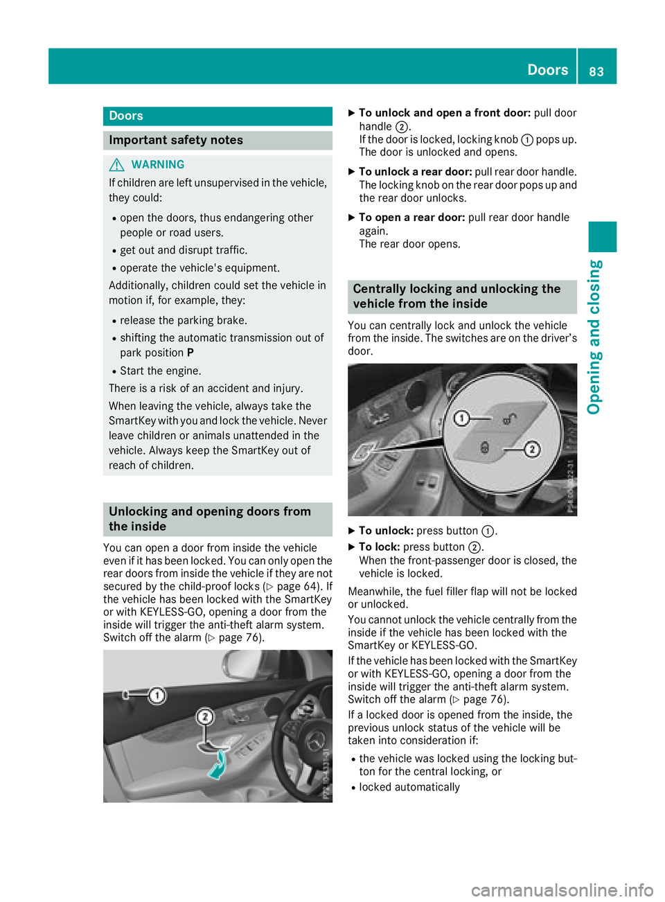 MERCEDES-BENZ GLC 2017  Owners Manual Door s
Important safet y notes
G WARNING
If children are lef t unsupervised in th e vehicle,
they could: R
ope n th e doors , thus endangerin g other
people or road users. R
get out and disrup t traff