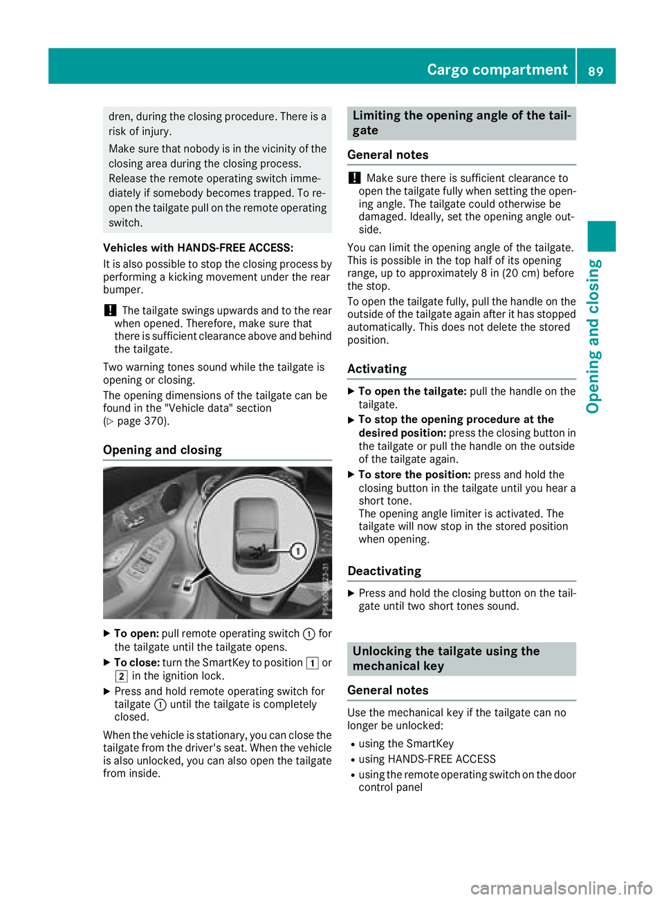 MERCEDES-BENZ GLC 2017  Owners Manual dren, during the closing procedure. There is a
risk of injury.
Make sure that nobody is in the vicinity of the
closing area during the closing process.
Release the remote operating switch imme-
diatel