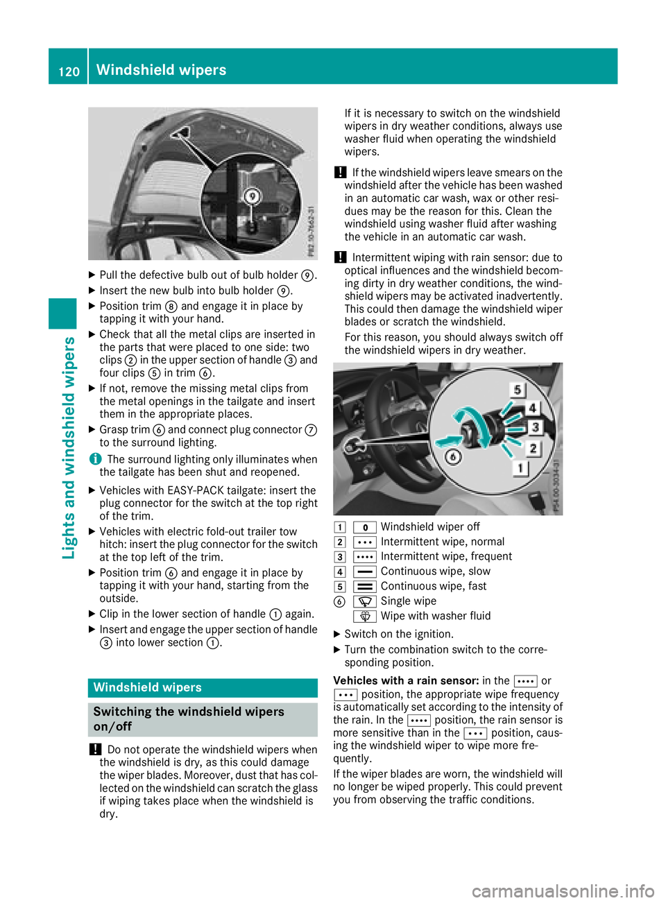 MERCEDES-BENZ GLC 2018  Owners Manual X
Pull the defective bulb out of bulb holder �m .X
Insert the new bulb into bulb holder �m .X
Position trim �l and engage it in place by
tapping it with your hand. X
Check that all the metal clips are