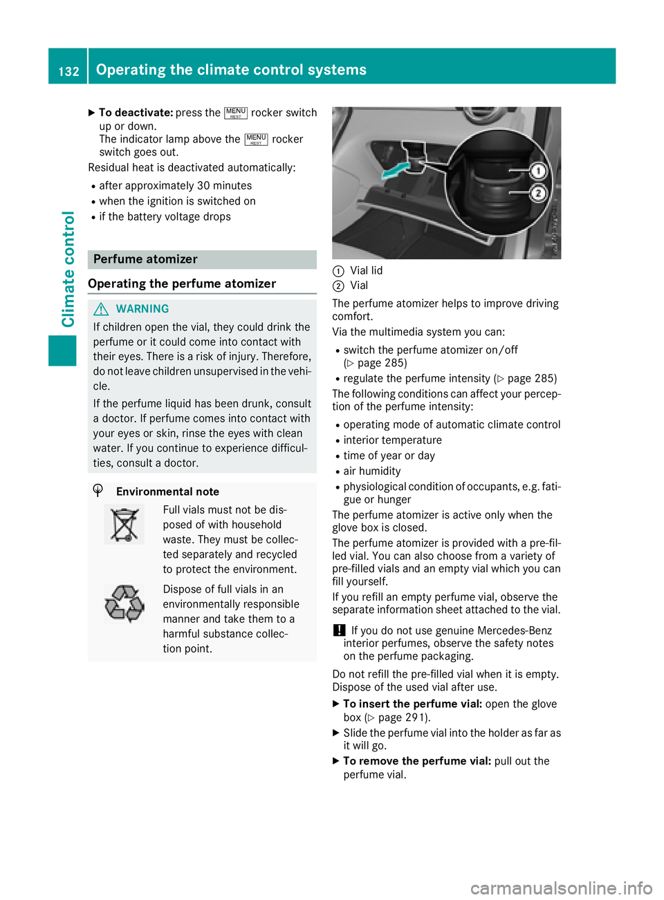 MERCEDES-BENZ GLC 2018  Owners Manual X
To deactivate: press the ! rocker switch
up or down.
The indicator lamp above the ! rocker
switch goes out.
Residual heat is deactivated automatically: R
after approximately 30 minutes R
when the ig