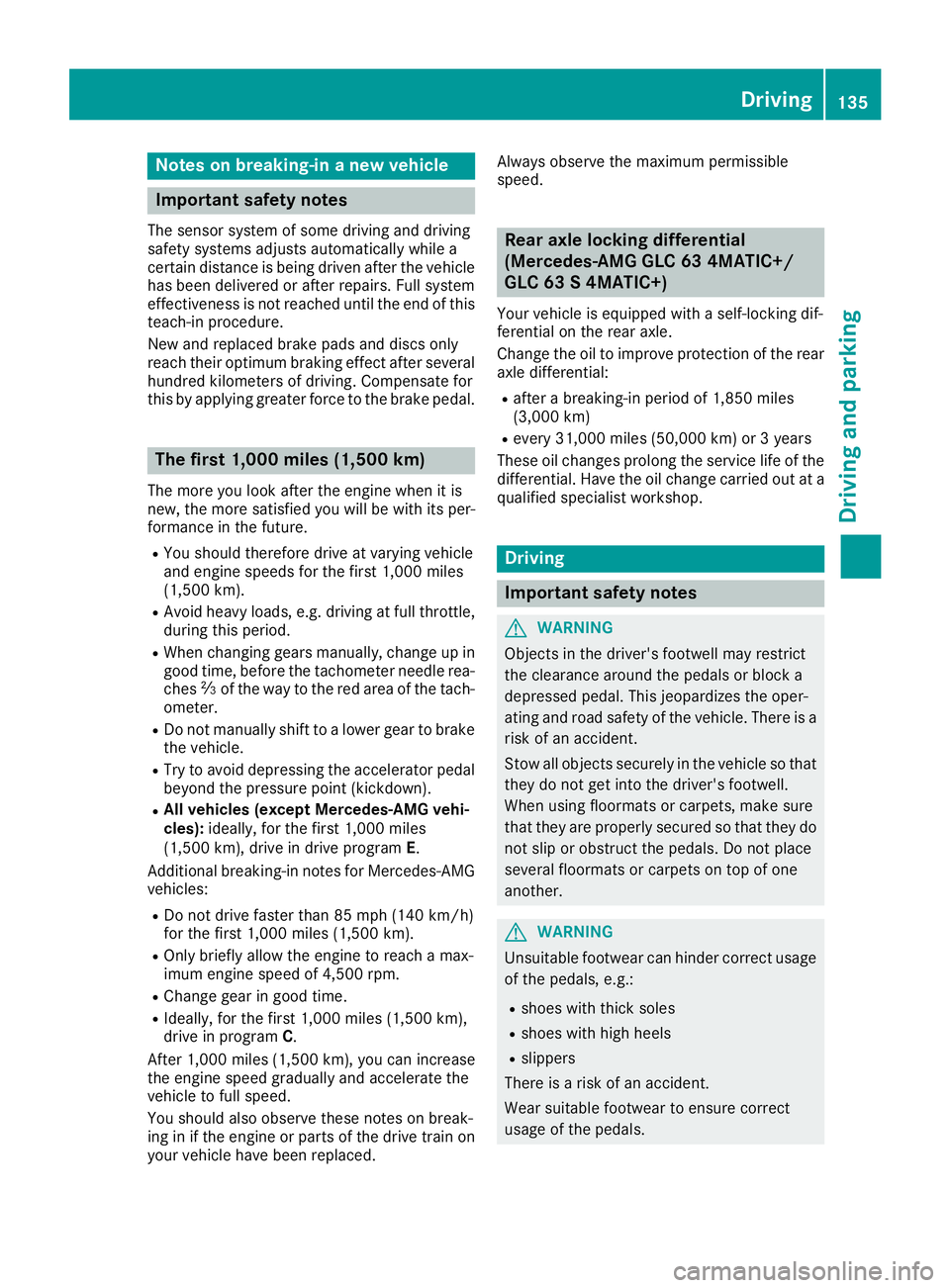MERCEDES-BENZ GLC 2018  Owners Manual Notes on breaking-in a new vehicle
Important safety notes The sensor system of some driving and driving
safety systems adjusts automatically while a
certain distance is being driven after the vehicle
