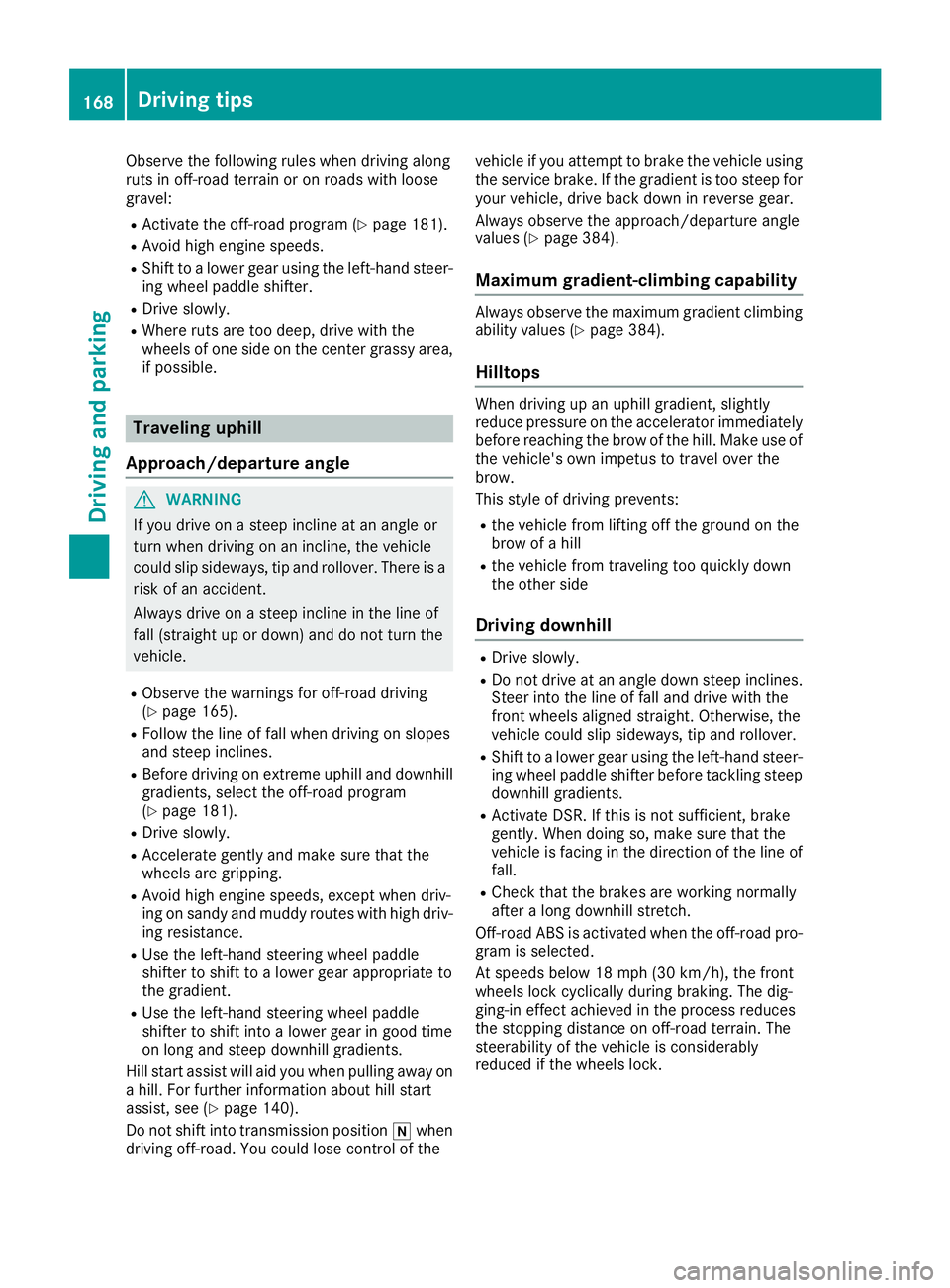 MERCEDES-BENZ GLC 2018 Owners Manual Observe the following rules when driving along
ruts in off-road terrain or on roads with loose
gravel: R
Activate the off-road program ( Y
page 181).R
Avoid high engine speeds. R
Shift to a lower gear MERCEDES-BENZ GLC 2018 Owners Manual Observe the following rules when driving along
ruts in off-road terrain or on roads with loose
gravel: R
Activate the off-road program ( Y
page 181).R
Avoid high engine speeds. R
Shift to a lower gear