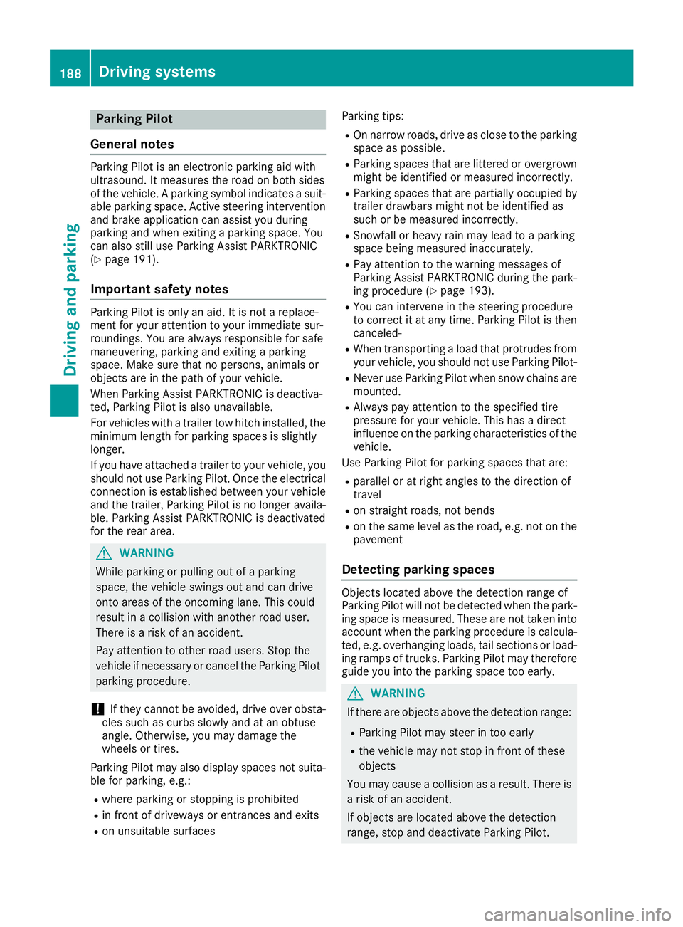 MERCEDES-BENZ GLC 2018 Owners Manual Parking Pilot
General notes Parking Pilot is an electronic parking aid with
ultrasound. It measures the road on both sides
of the vehicle. A parking symbol indicates a suit-
able parking space. Active MERCEDES-BENZ GLC 2018 Owners Manual Parking Pilot
General notes Parking Pilot is an electronic parking aid with
ultrasound. It measures the road on both sides
of the vehicle. A parking symbol indicates a suit-
able parking space. Active