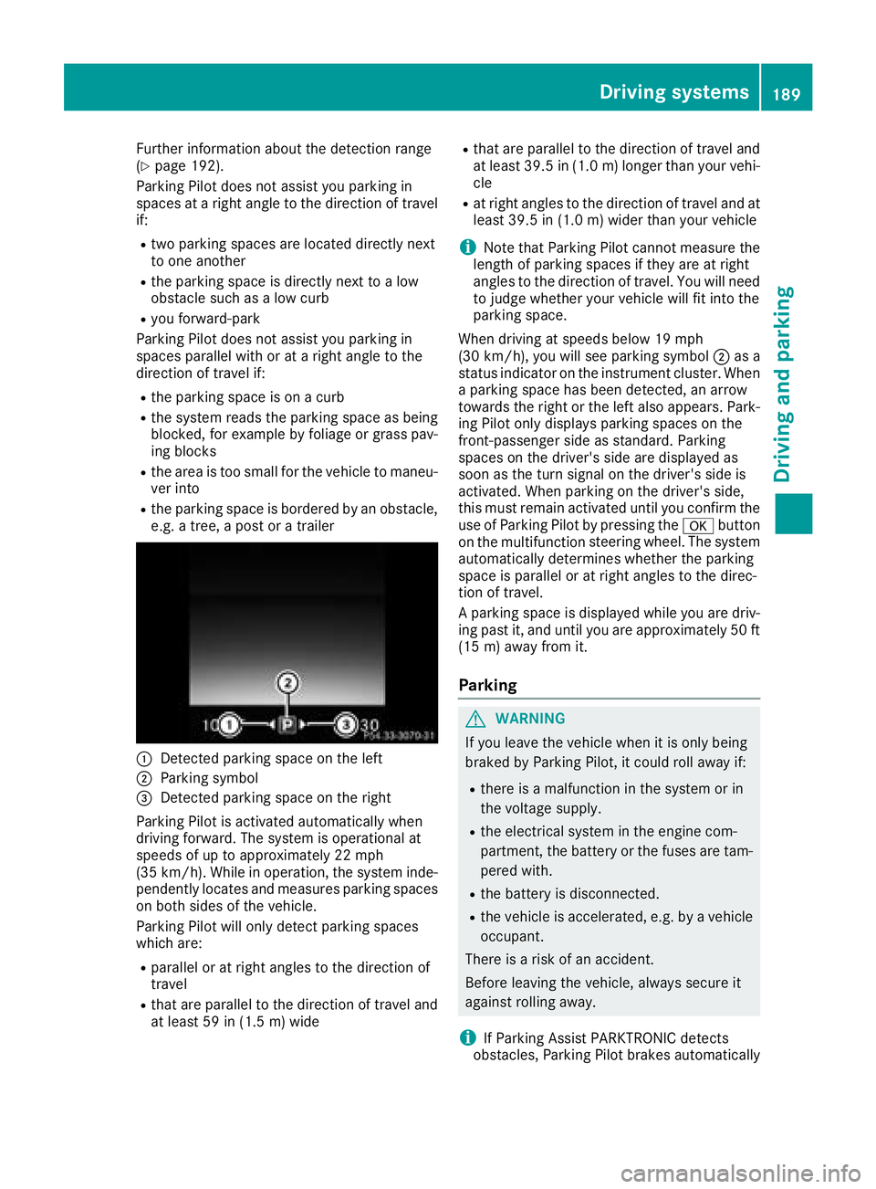 MERCEDES-BENZ GLC 2018  Owners Manual Further information about the detection range
( Y
page 192).
Parking Pilot does not assist you parking in
spaces at a right angle to the direction of travel
if: R
two parking spaces are located direct