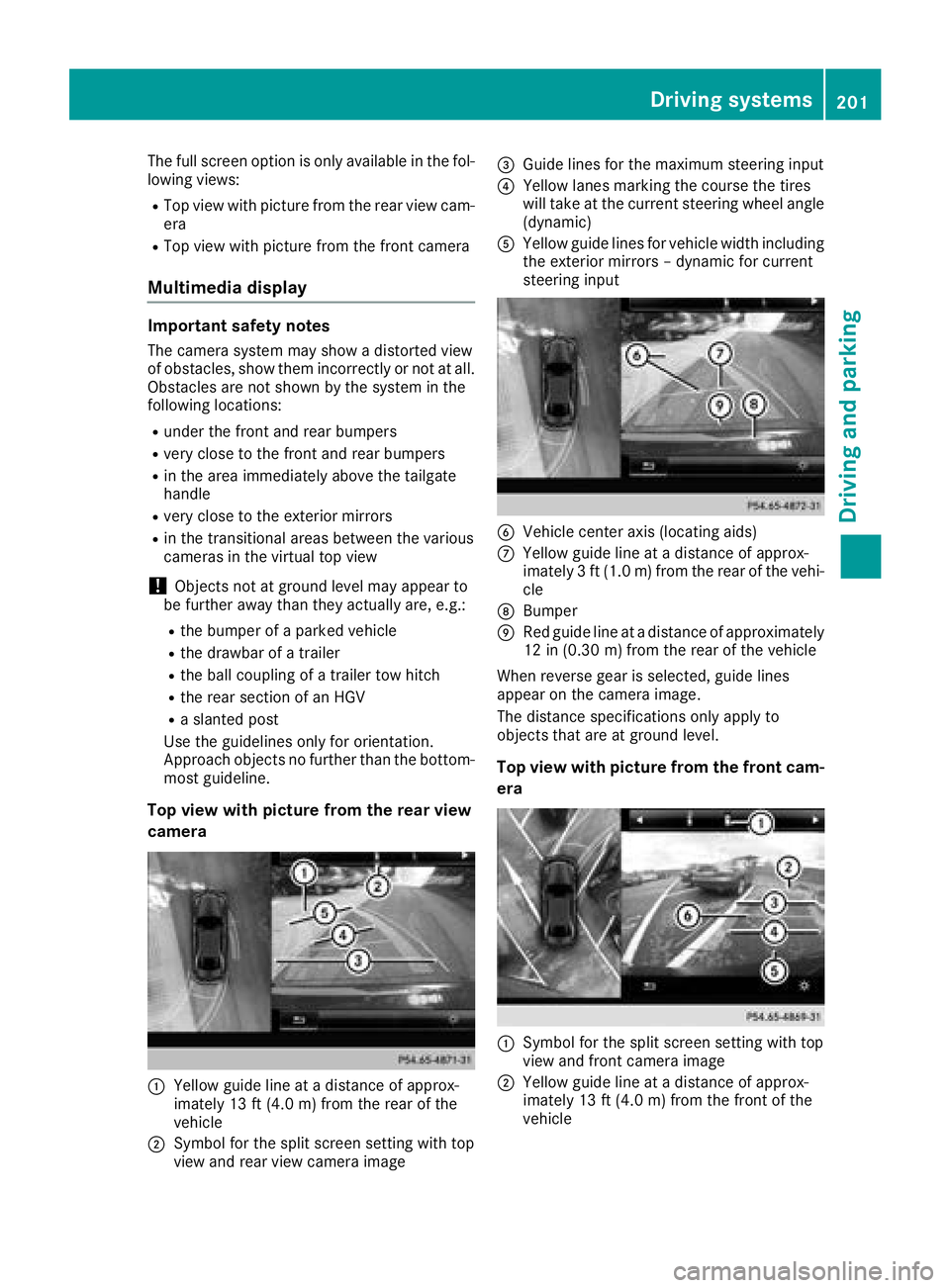MERCEDES-BENZ GLC 2018  Owners Manual The full screen option is only available in the fol-
lowing views: R
Top view with picture from the rear view cam-
era R
Top view with picture from the front camera
Multimedia display Important safety