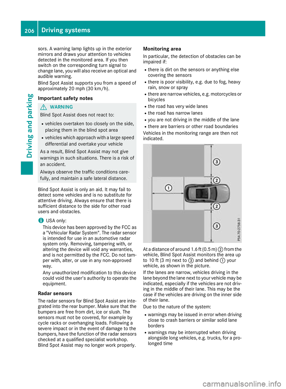 MERCEDES-BENZ GLC 2018  Owners Manual sors. A warning lamp lights up in the exterior
mirrors and draws your attention to vehicles
detected in the monitored area. If you then
switch on the corresponding turn signal to
change lane, you will