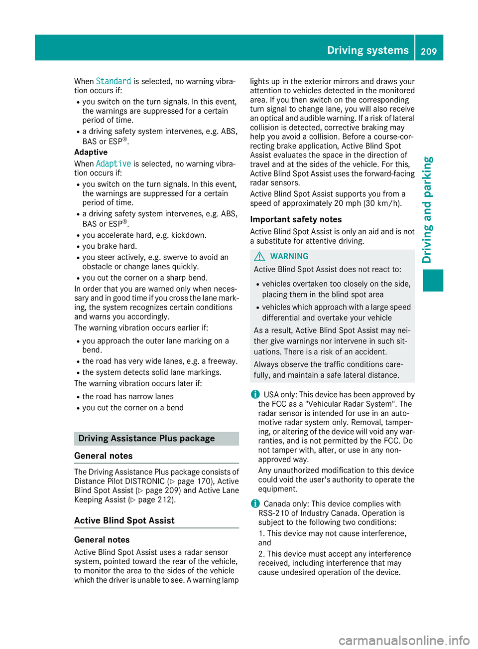 MERCEDES-BENZ GLC 2018  Owners Manual When Standard is selected, no warning vibra-
tion occurs if: R
you switch on the turn signals. In this event,
the warnings are suppressed for a certain
period of time. R
a driving safety system interv