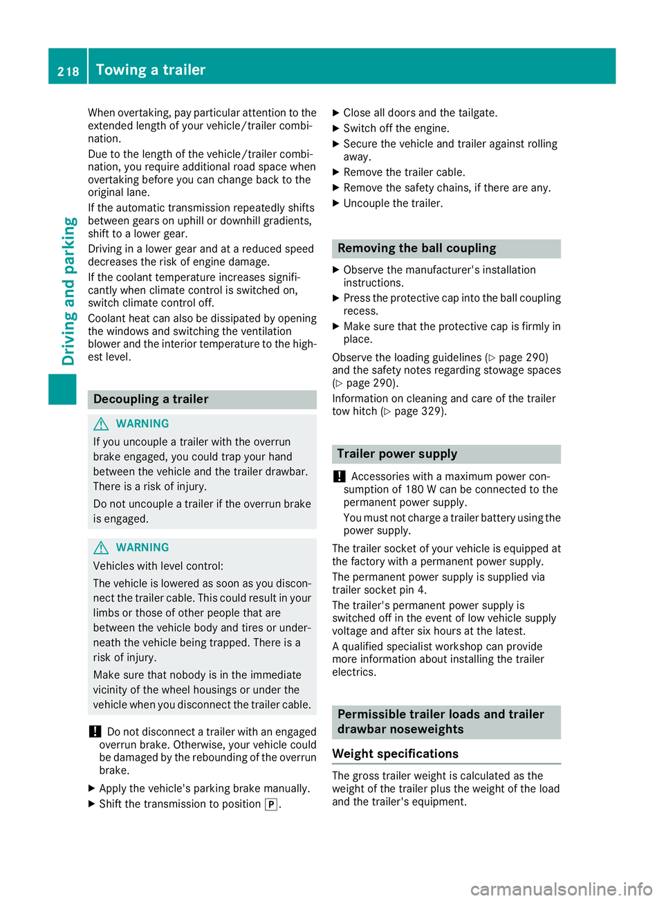 MERCEDES-BENZ GLC 2018 Owners Manual When overtaking, pay particular attention to the
extended length of your vehicle/trailer combi-
nation.
Due to the length of the vehicle/trailer combi-
nation, you require additional road space when
o MERCEDES-BENZ GLC 2018 Owners Manual When overtaking, pay particular attention to the
extended length of your vehicle/trailer combi-
nation.
Due to the length of the vehicle/trailer combi-
nation, you require additional road space when
o