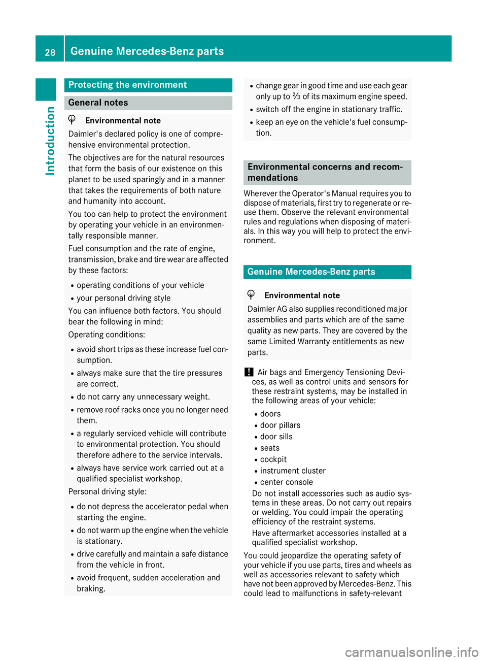 MERCEDES-BENZ GLC 2018  Owners Manual Protecting the environment
General notes
H Environmental note
Daimler's declared policy is one of compre-
hensive environmental protection.
The objectives are for the natural resources
that form t