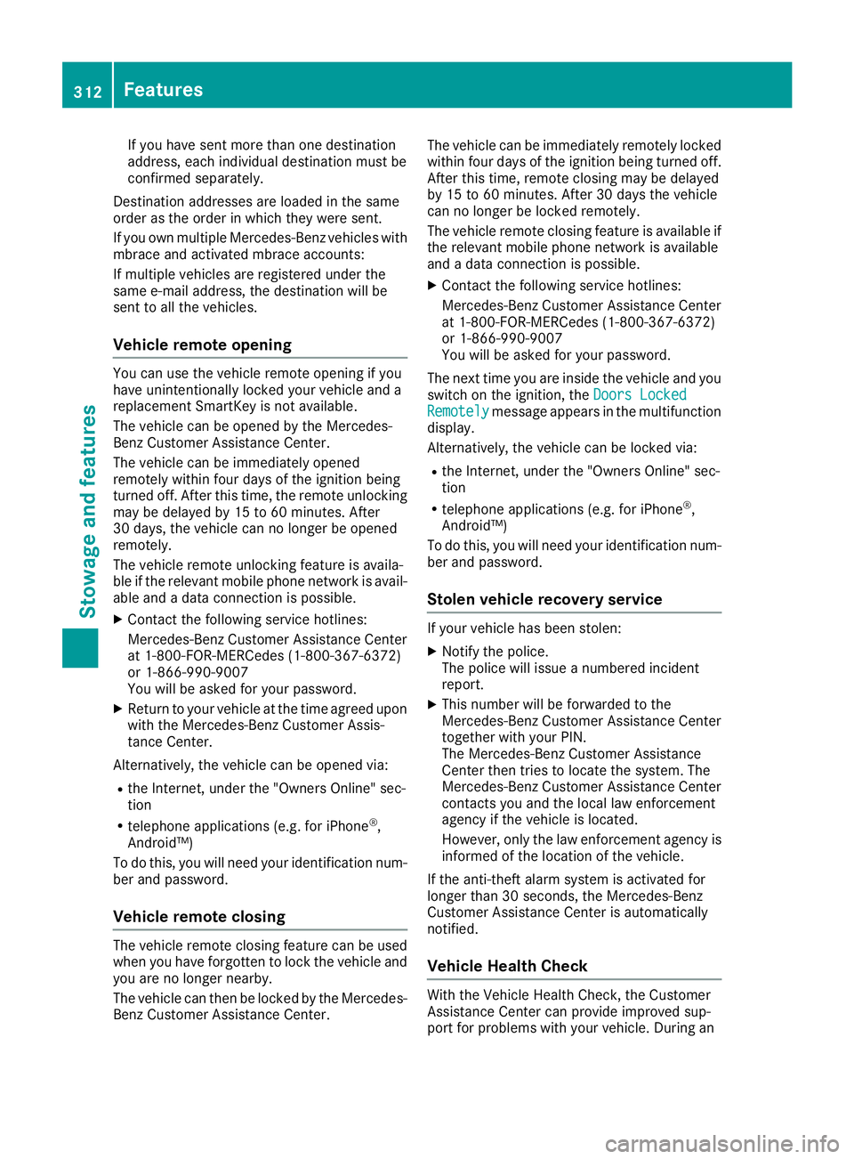 MERCEDES-BENZ GLC 2018 Owners Manual If you have sent more than one destination
address, each individual destination must be
confirmed separately.
Destination addresses are loaded in the same
order as the order in which they were sent.
I MERCEDES-BENZ GLC 2018 Owners Manual If you have sent more than one destination
address, each individual destination must be
confirmed separately.
Destination addresses are loaded in the same
order as the order in which they were sent.
I