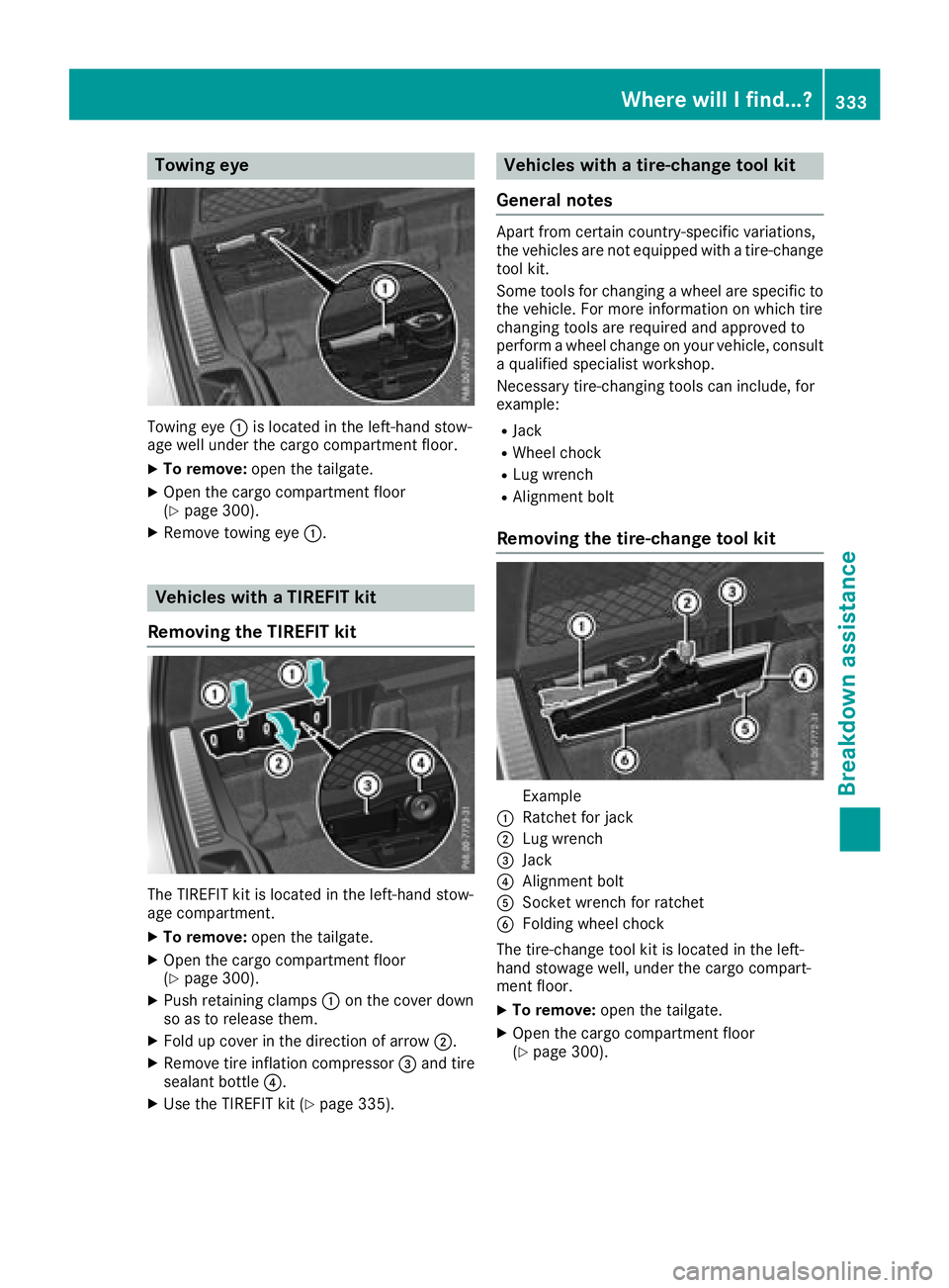 MERCEDES-BENZ GLC 2018  Owners Manual Towing eye
Towing eye �C is located in the left-hand stow-
age well under the cargo compartment floor. X
To remove: open the tailgate.X
Open the cargo compartment floor
( Y
page 300). X
Remove towing 