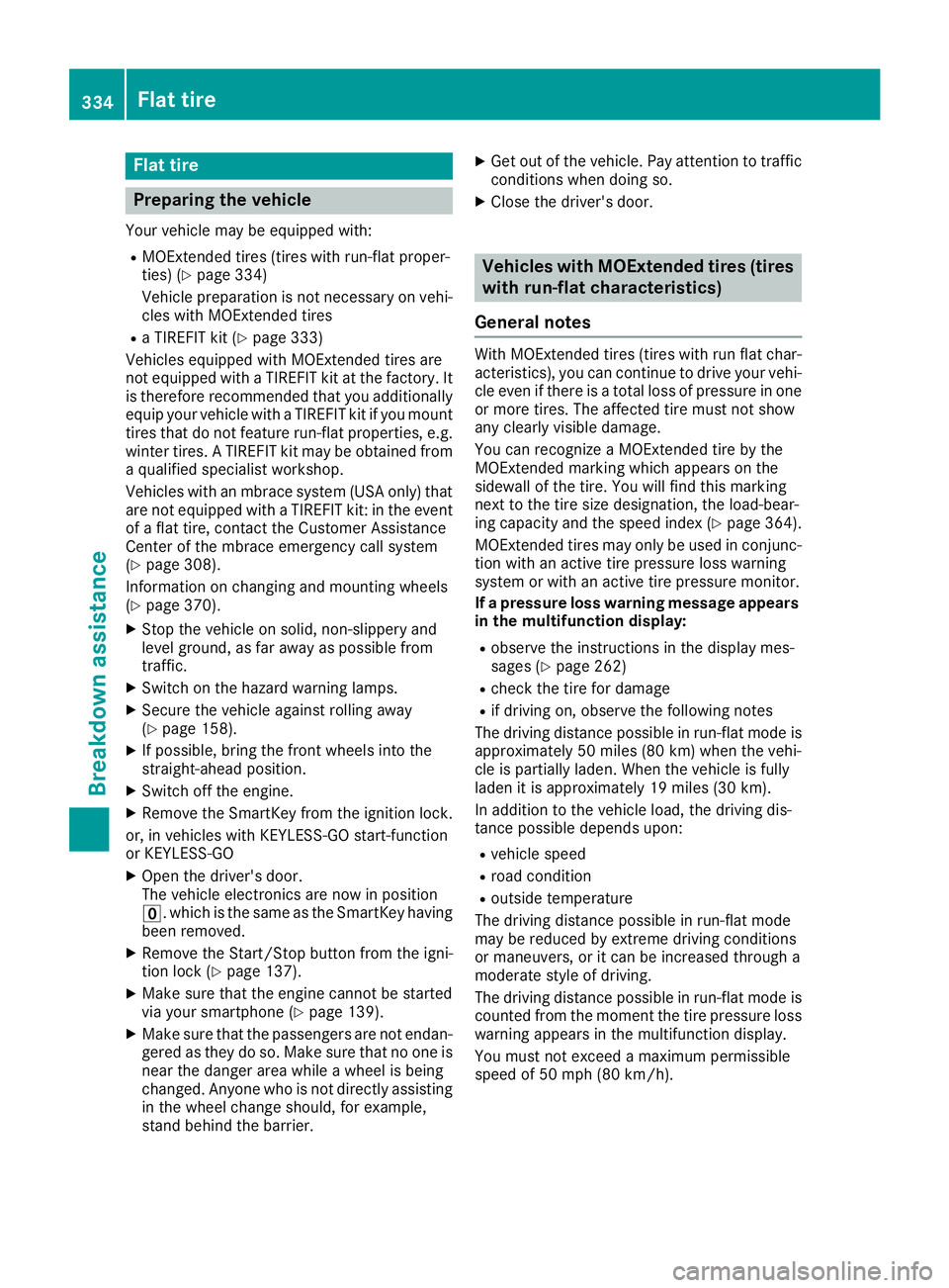MERCEDES-BENZ GLC 2018  Owners Manual Flat tire
Preparing the vehicle Your vehicl e may be equipped with:R
MOExtended tires (tires wit h run-flat proper -
ties) ( Y
page 334)
Vehicl e preparation is no t necessar y on vehi-
cle s wit h MO