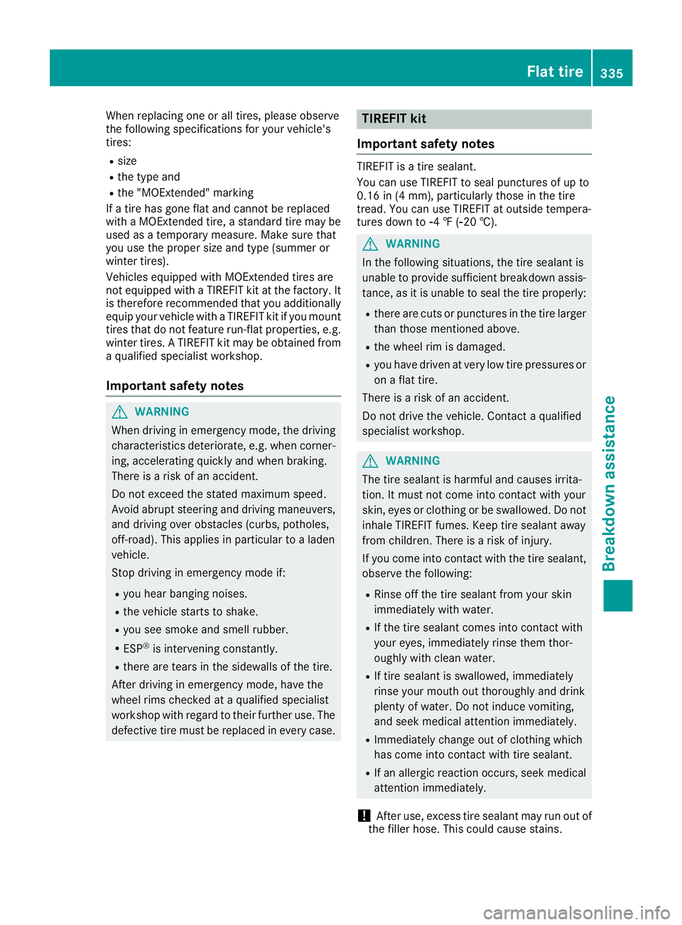 MERCEDES-BENZ GLC 2018 Owners Manual When replacing one or all tires, please observe
the following specifications for your vehicle's
tires: R
size R
the type and R
the "MOExtended" marking
If a tire has gone flat and cannot b MERCEDES-BENZ GLC 2018 Owners Manual When replacing one or all tires, please observe
the following specifications for your vehicle's
tires: R
size R
the type and R
the "MOExtended" marking
If a tire has gone flat and cannot b