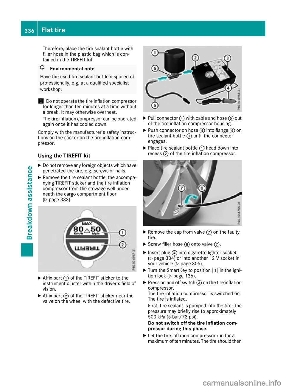 MERCEDES-BENZ GLC 2018 Owners Manual Therefore, place the tire sealant bottle with
filler hose in the plastic bag which is con-
tained in the TIREFIT kit.
H Environmental note
Have the used tire sealant bottle disposed of
professionally, MERCEDES-BENZ GLC 2018 Owners Manual Therefore, place the tire sealant bottle with
filler hose in the plastic bag which is con-
tained in the TIREFIT kit.
H Environmental note
Have the used tire sealant bottle disposed of
professionally,