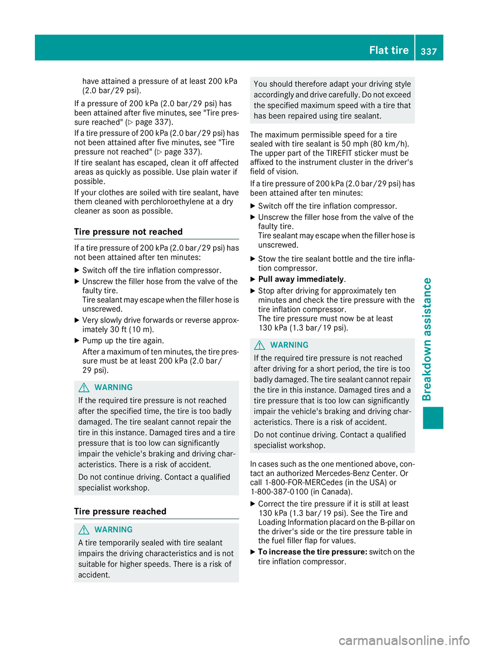 MERCEDES-BENZ GLC 2018 Owners Manual have attained a pressure of at least 200 kPa
(2.0 bar/29 psi).
If a pressure of 200 kPa (2.0 bar/29 psi) has
been attained after five minutes, see "Tire pres-
sure reached" ( Y
page 337).
If a MERCEDES-BENZ GLC 2018 Owners Manual have attained a pressure of at least 200 kPa
(2.0 bar/29 psi).
If a pressure of 200 kPa (2.0 bar/29 psi) has
been attained after five minutes, see "Tire pres-
sure reached" ( Y
page 337).
If a