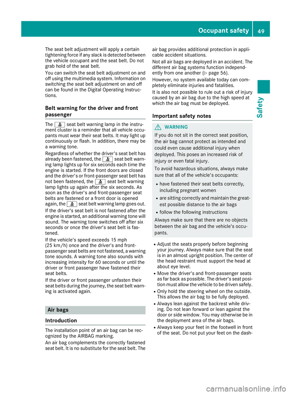 MERCEDES-BENZ GLC 2018 Owners Manual The seat belt adjustment will apply a certain
tightening force if any slack is detected between
the vehicle occupant and the seat belt. Do not
grab hold of the seat belt.
You can switch the seat belt MERCEDES-BENZ GLC 2018 Owners Manual The seat belt adjustment will apply a certain
tightening force if any slack is detected between
the vehicle occupant and the seat belt. Do not
grab hold of the seat belt.
You can switch the seat belt