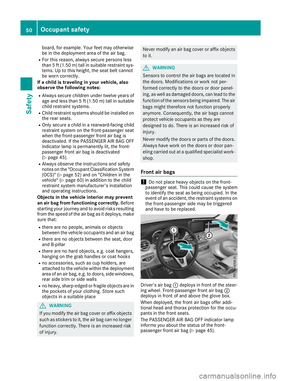 MERCEDES-BENZ GLC 2018 Owners Manual board, for example. Your feet may otherwise
be in the deployment area of the air bag. R
For this reason, always secure persons less
than 5 ft (1.50 m) tall in suitable restraint sys-
tems. Up to this MERCEDES-BENZ GLC 2018 Owners Manual board, for example. Your feet may otherwise
be in the deployment area of the air bag. R
For this reason, always secure persons less
than 5 ft (1.50 m) tall in suitable restraint sys-
tems. Up to this