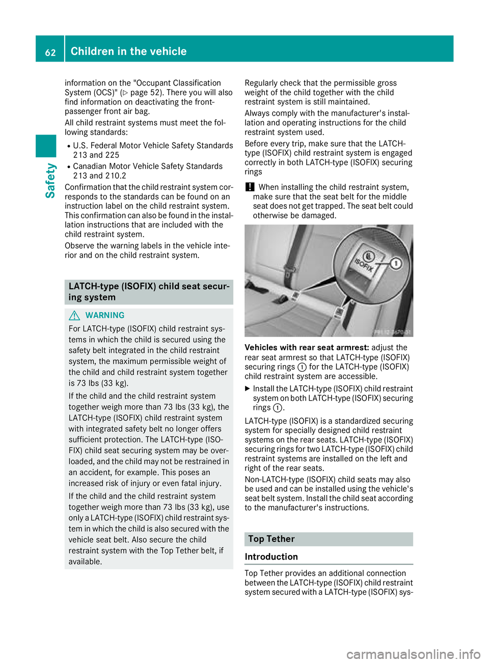 MERCEDES-BENZ GLC 2018  Owners Manual information on the "Occupant Classification
System (OCS)" ( Y
page 52). There you will also
find information on deactivating the front-
passenger front air bag.
All child restraint systems mus
