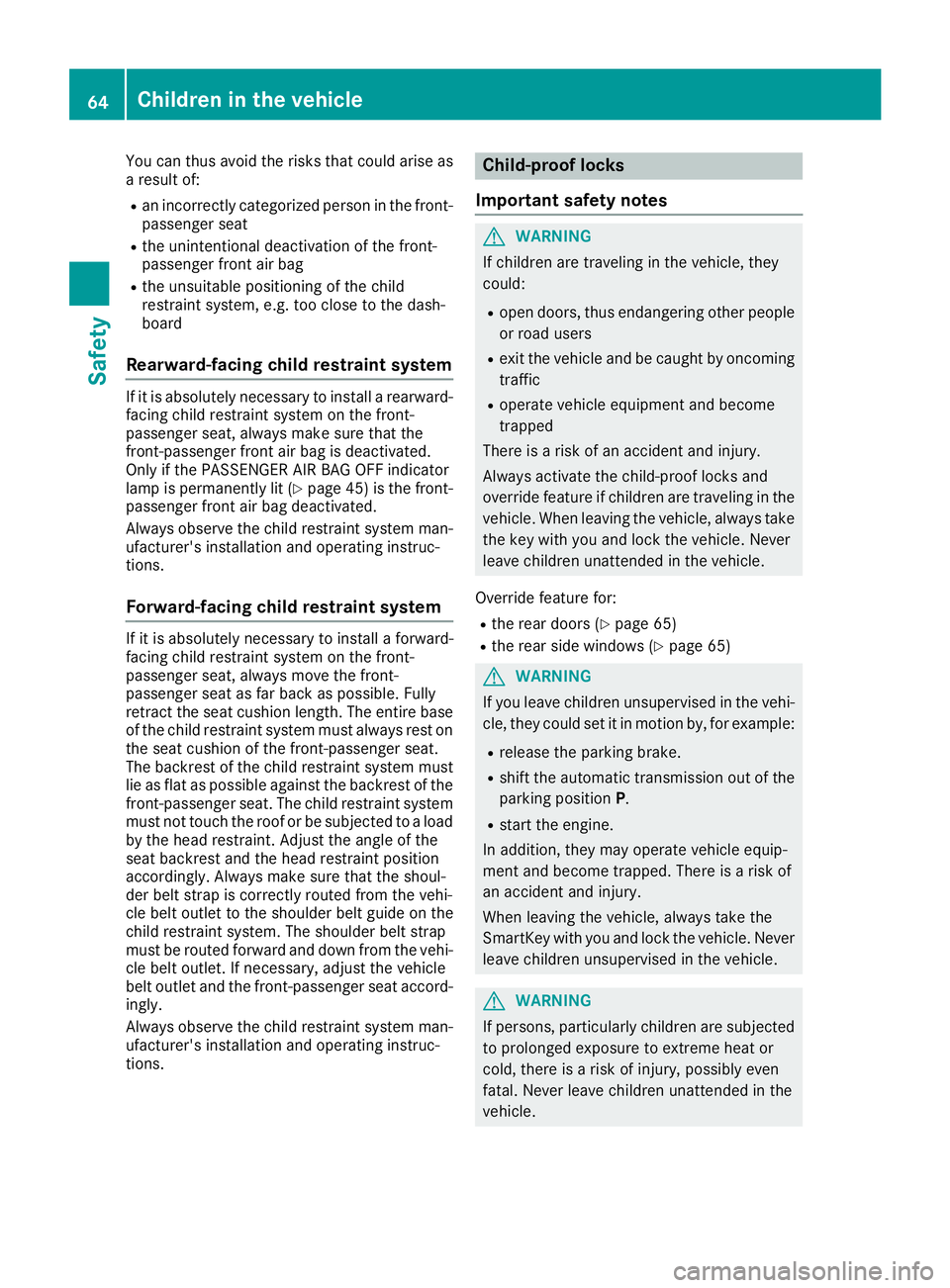 MERCEDES-BENZ GLC 2018 Owners Manual You can thus avoid the risks that could arise as
a result of: R
an incorrectly categorized person in the front-
passenger seat R
the unintentional deactivation of the front-
passenger front air bag R
MERCEDES-BENZ GLC 2018 Owners Manual You can thus avoid the risks that could arise as
a result of: R
an incorrectly categorized person in the front-
passenger seat R
the unintentional deactivation of the front-
passenger front air bag R