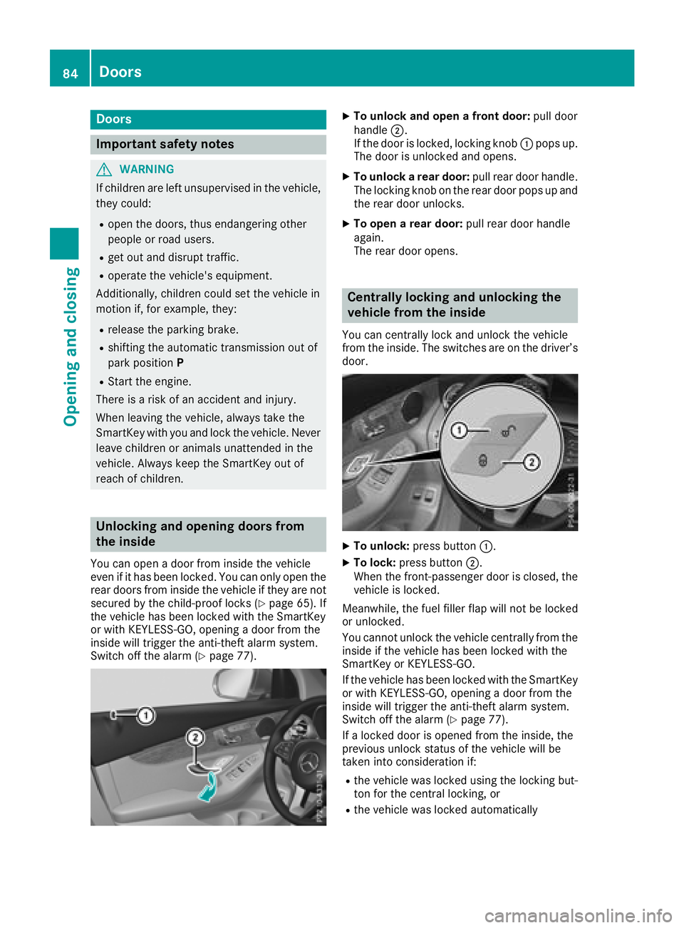MERCEDES-BENZ GLC 2018  Owners Manual Door s
Important safet y notes
G WARNING
If children are lef t unsupervised in th e vehicle,
they could: R
ope n th e doors , thus endangerin g other
people or road users. R
get out and disrup t traff