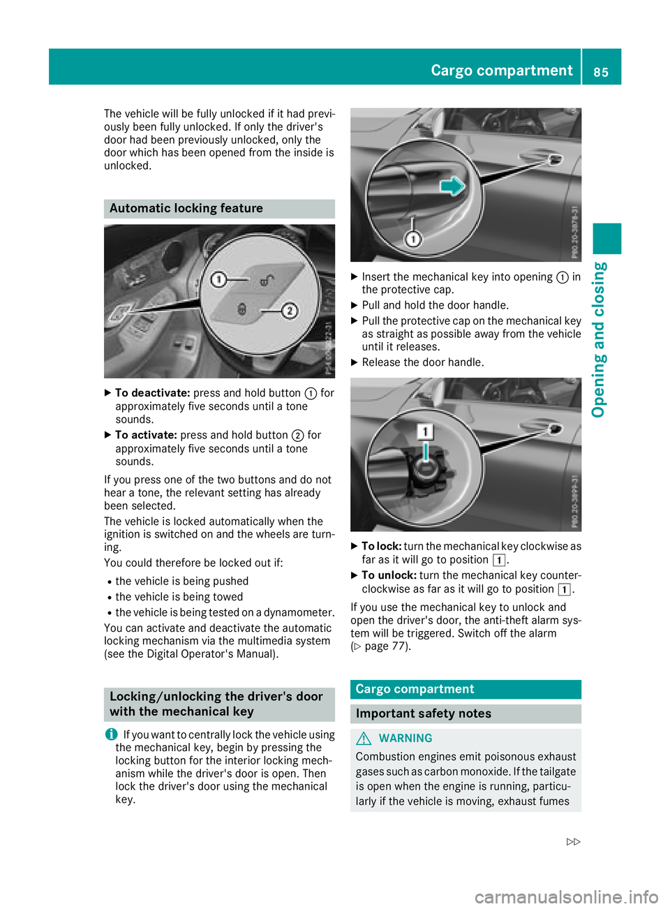 MERCEDES-BENZ GLC 2018  Owners Manual The vehicle will be fully unlocked if it had previ-
ously been fully unlocked. If only the driver's
door had been previously unlocked, only the
door which has been opened from the inside is
unlock