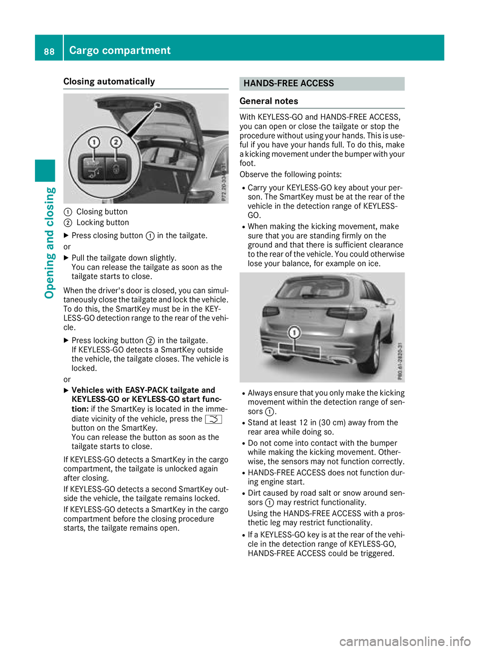 MERCEDES-BENZ GLC 2018  Owners Manual Closing automatically
�C
Closing button�D
Locking button X
Press closing button �C in the tailgate.
or X
Pull the tailgate down slightly.
You can release the tailgate as soon as the
tailgate starts to