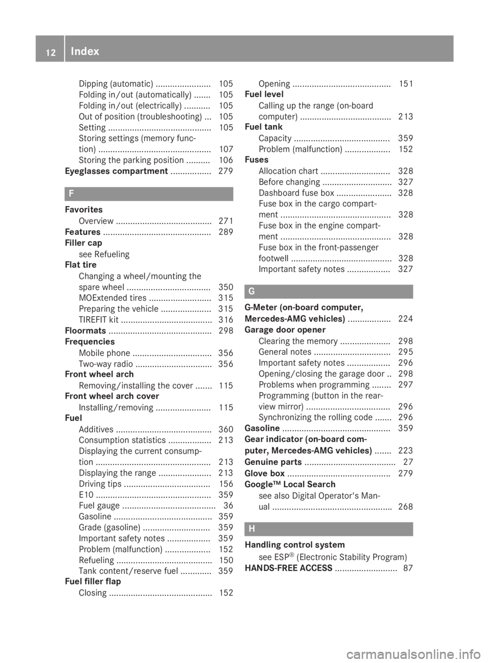 MERCEDES-BENZ GLC 2019 Owners Manual Dipping (automatic) ....................... 105
Folding in/out (automatically) ....... 105
Folding in/out (electrically)........... 105
Out of position (troubleshooting) ... 105
Setting .............. MERCEDES-BENZ GLC 2019 Owners Manual Dipping (automatic) ....................... 105
Folding in/out (automatically) ....... 105
Folding in/out (electrically)........... 105
Out of position (troubleshooting) ... 105
Setting ..............