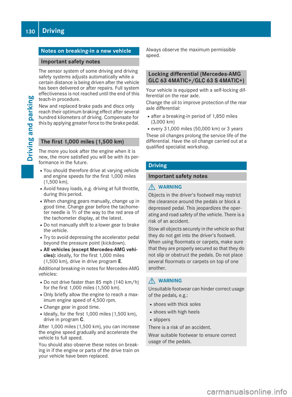 MERCEDES-BENZ GLC 2019  Owners Manual Notes on breaking-in a new vehicle
Important safety notes
The sensor system of some driving and drivingsafety systems adjusts automatically while acertain distance is being driven after the vehiclehas